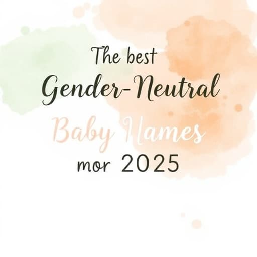 The Best Gender-Neutral Baby Names for 2025