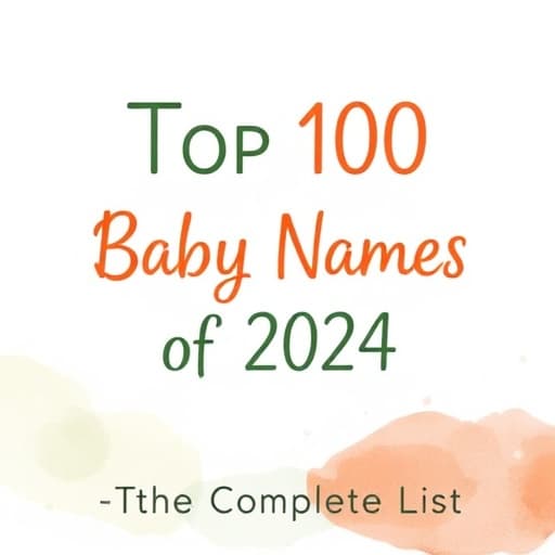 Top 100 Baby Names of 2024: The Complete List